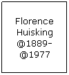 Text Box: Florence Huisking @1889-@1977
