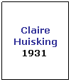 Text Box: Claire Huisking
1931 
