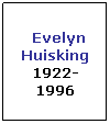 Text Box:  Evelyn Huisking
1922-1996
