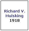 Text Box: Richard V. Huisking
1918
