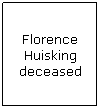 Text Box: Florence Huisking deceased
