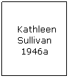 Text Box:  Kathleen Sullivan 1946a
