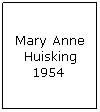 Text Box: Mary Anne Huisking 1954 
