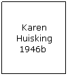 Text Box: Karen Huisking 1946b 
